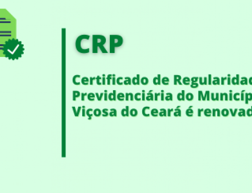 CERTIFICADO DE REGULARIDADE PREVIDENCIÁRIA DO MUNICÍPIO DE VIÇOSA DO CEARÁ É RENOVADO